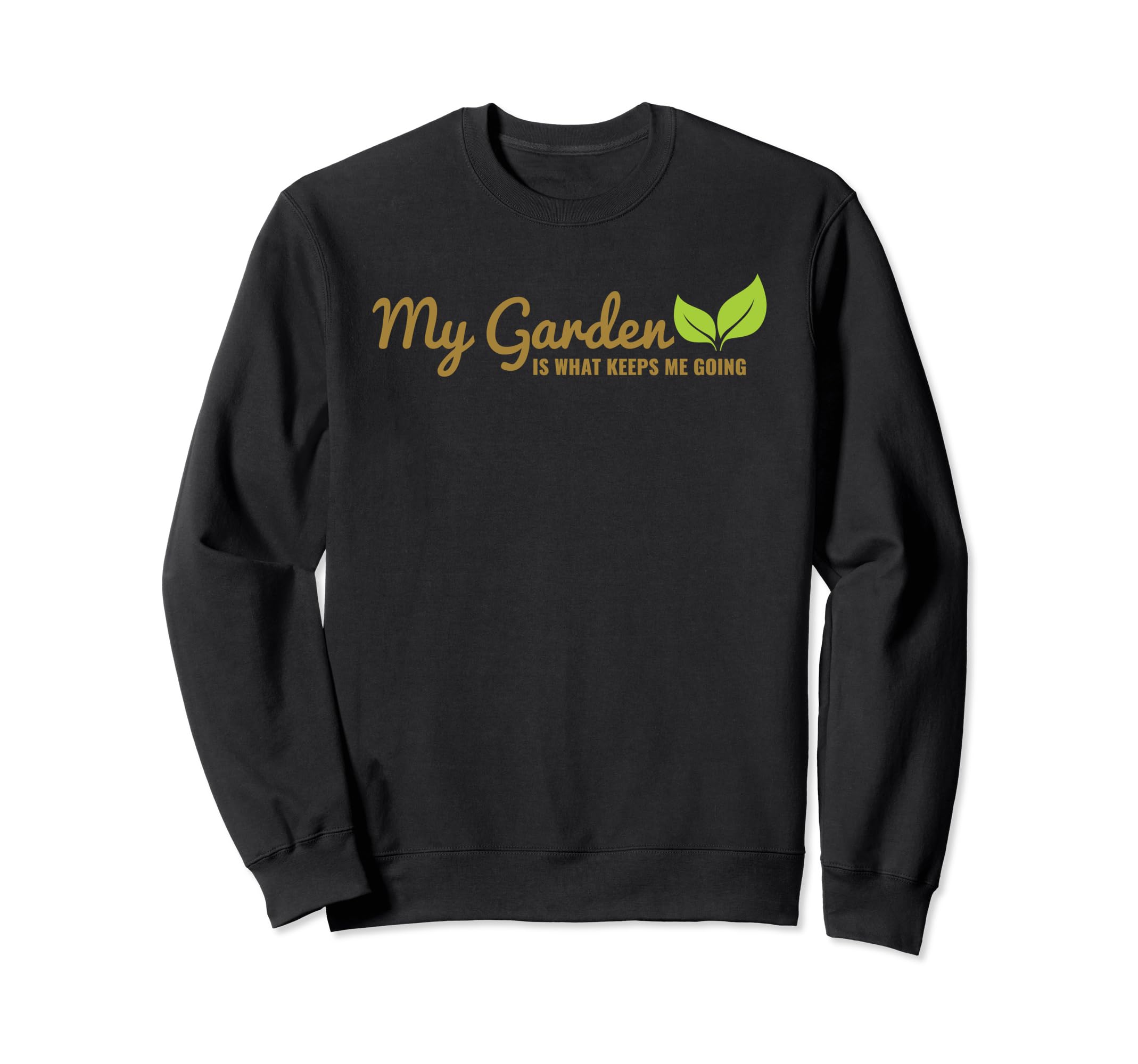 My Garden Is What Keeps Me Going Sweatshirt - Custom Art Print for Adults - T-Shirt, Sweatshirt, Hoodie