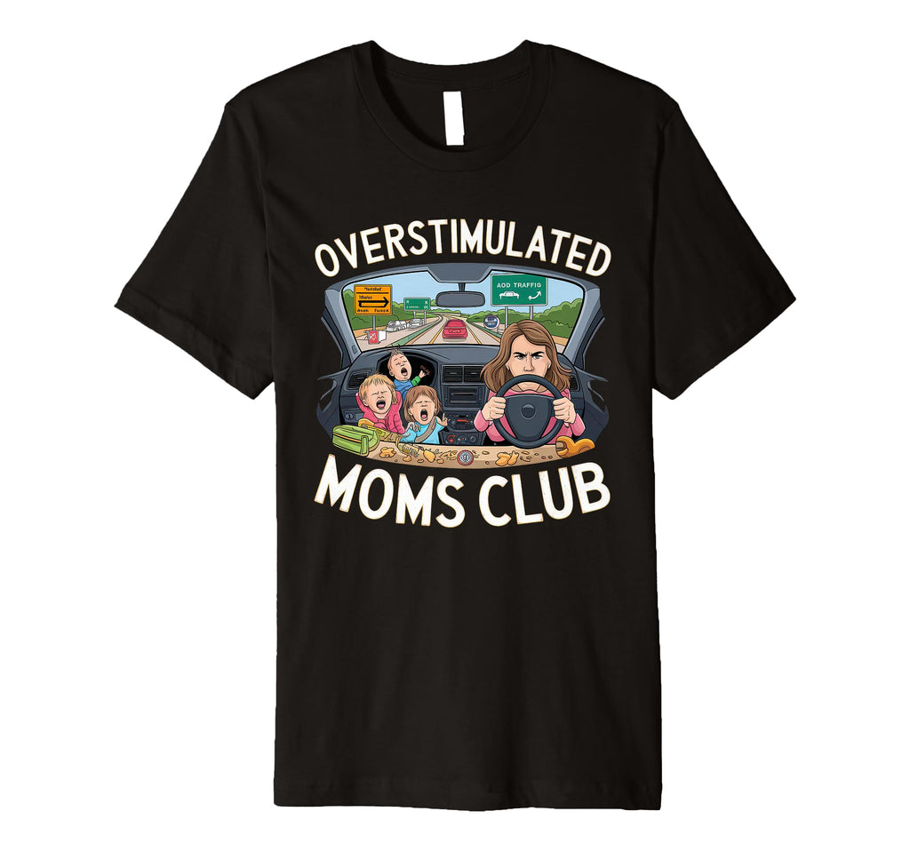 Overstimulated Moms Club Mom T-Shirt - Novelty Apparel for Adults - T-Shirt, Sweatshirt, Hoodie