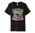 Overstimulated Moms Club Mom T-Shirt - Novelty Apparel for Adults - T-Shirt, Sweatshirt, Hoodie