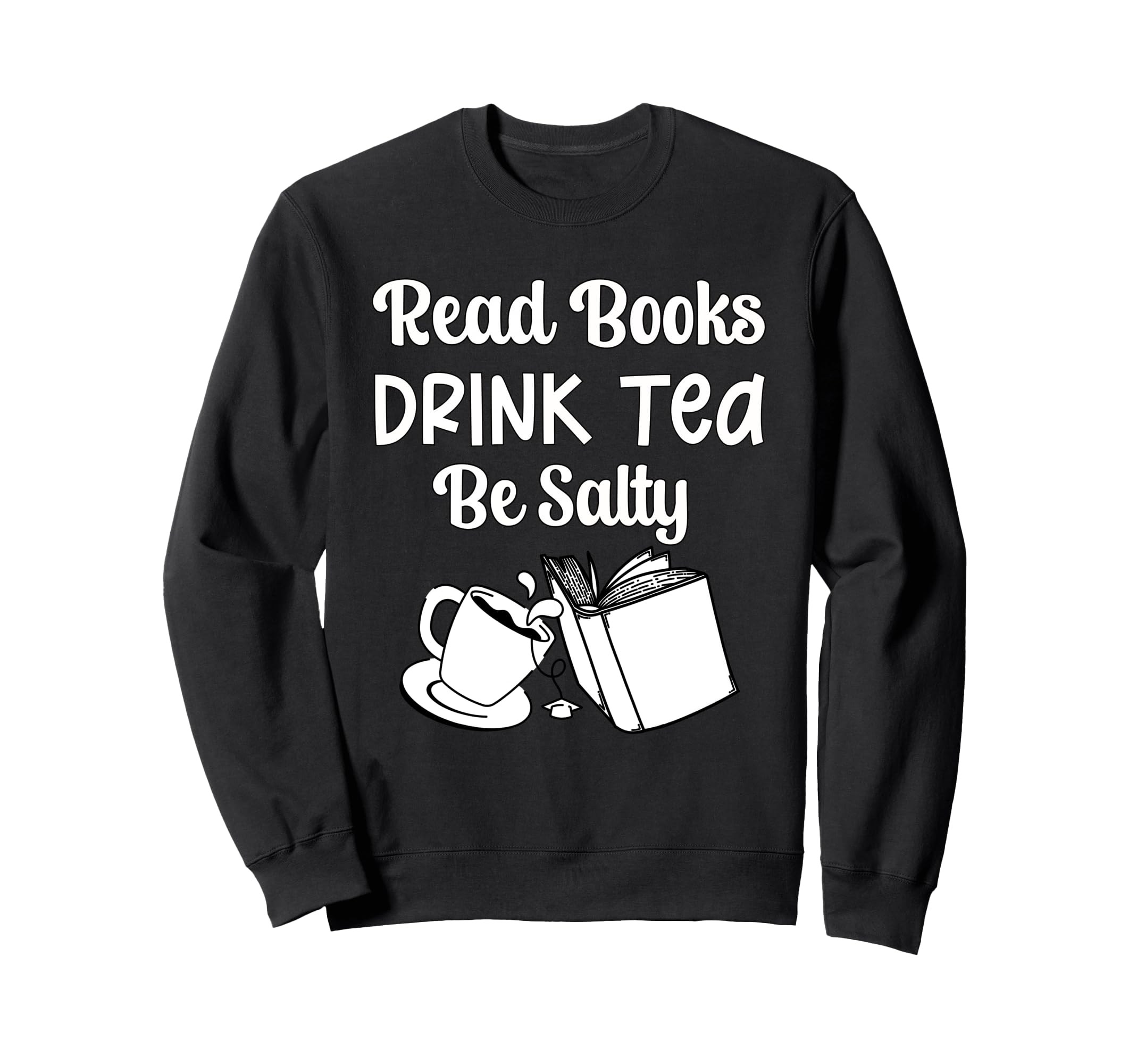 Book Lovers Read Books Drink Tea Sweatshirt - Casual Everyday Wear Unisex - T-Shirt, Sweatshirt, Hoodie