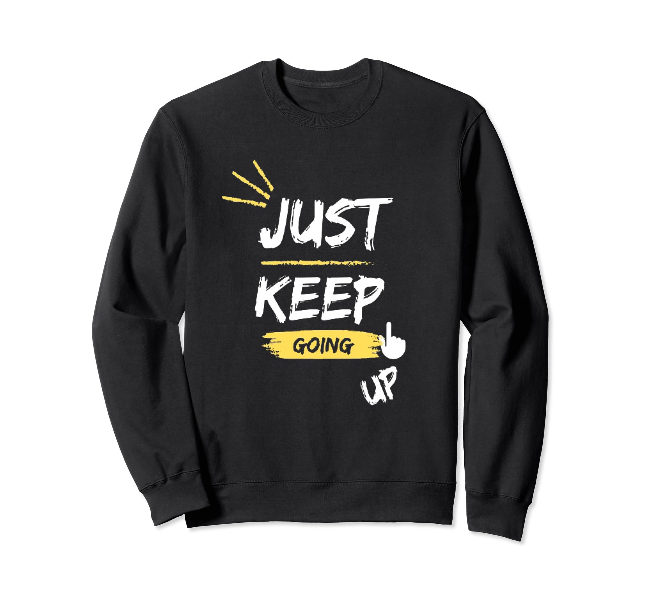 Just Keep Going Up Sweatshirt - Custom Art Print Men Women - T-Shirt, Sweatshirt, Hoodie