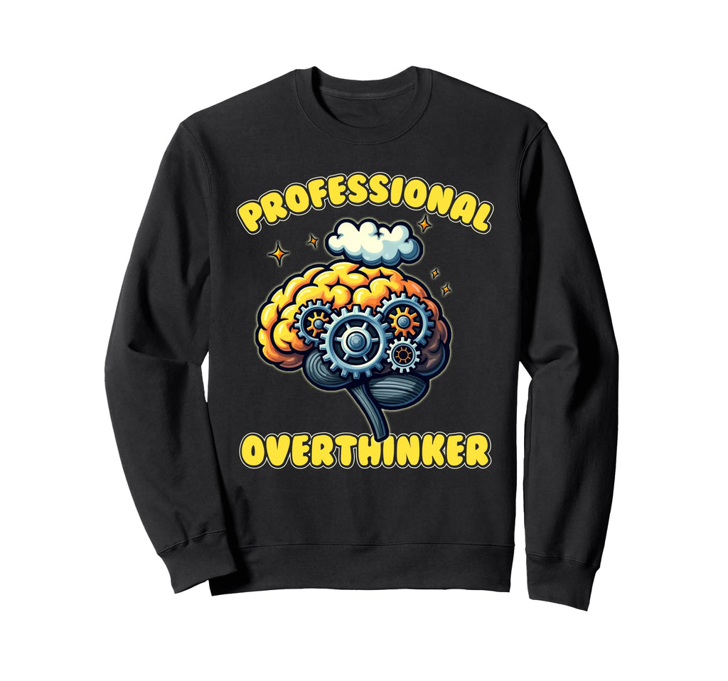 Professional Overthinker Funny Gag Sweatshirt - Streetwear Style for Adults - T-Shirt, Sweatshirt, Hoodie