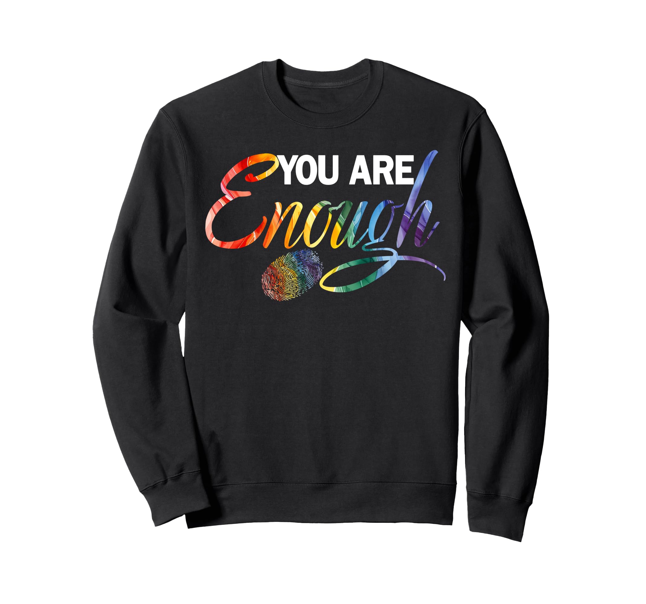 Lgbtq You Are Enough Gay Love Sweatshirt - Custom Art Print for Adults - T-Shirt, Sweatshirt, Hoodie