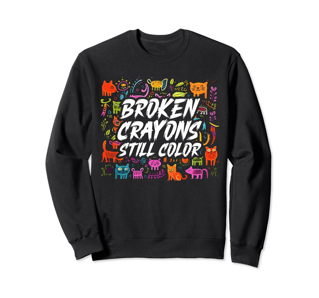 Broken Crayons Still Color Mental Sweatshirt - Custom Art Print for Adults - T-Shirt, Sweatshirt, Hoodie