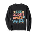 Books Was Better Font Sweatshirt - Casual Everyday Wear Men Women - T-Shirt, Sweatshirt, Hoodie