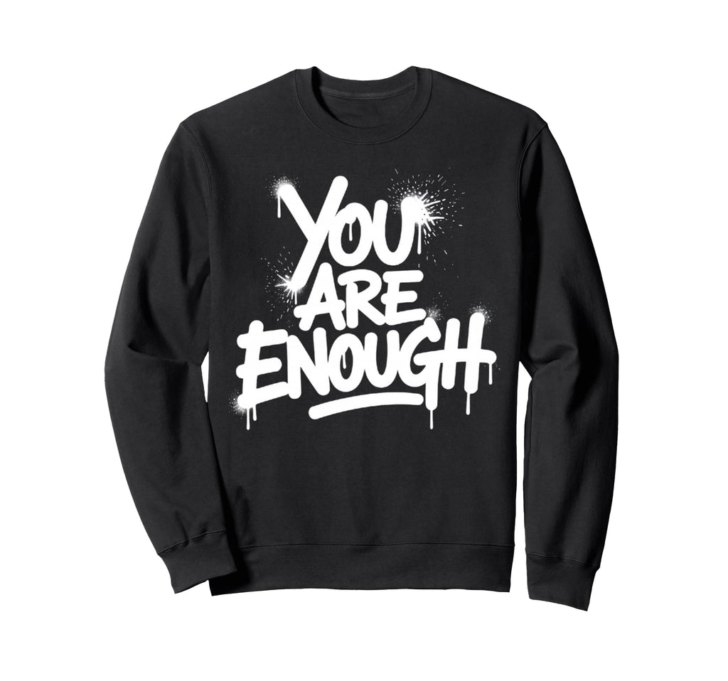 You Are Enough Mental Health Sweatshirt - Trendy Graphic Men Women - T-Shirt, Sweatshirt, Hoodie