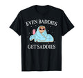 Even Baddies Get Saddies Mental Health T-Shirt - Unique Graphic Men Women - T-Shirt, Sweatshirt, Hoodie