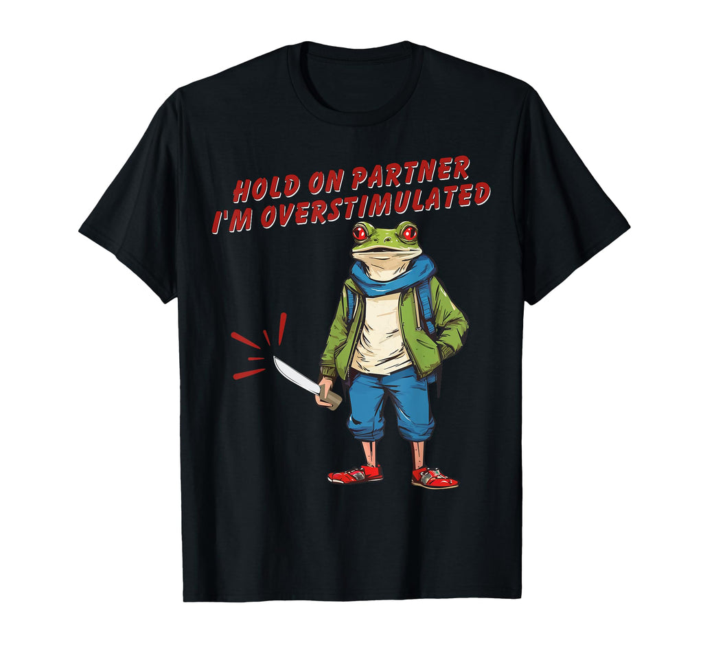Hold Partner Im Overstimulated T-Shirt - Novelty Apparel Men Women - T-Shirt, Sweatshirt, Hoodie