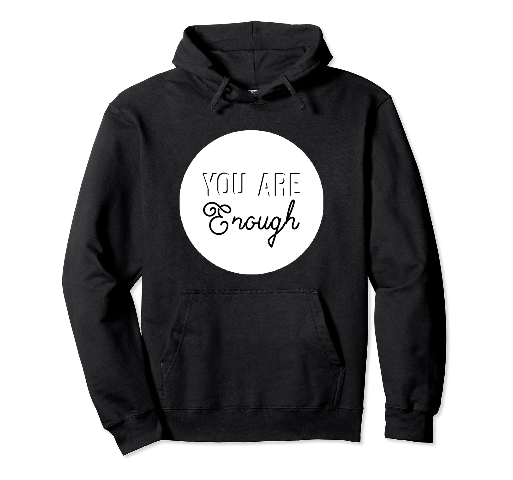 You Are Enough Positive Message Worthy Your Hoodie - Trendy Graphic Unisex - T-Shirt, Sweatshirt, Hoodie