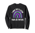 I Have Time To Listen Life Matters Sweatshirt - Unique Graphic Unisex - T-Shirt, Sweatshirt, Hoodie