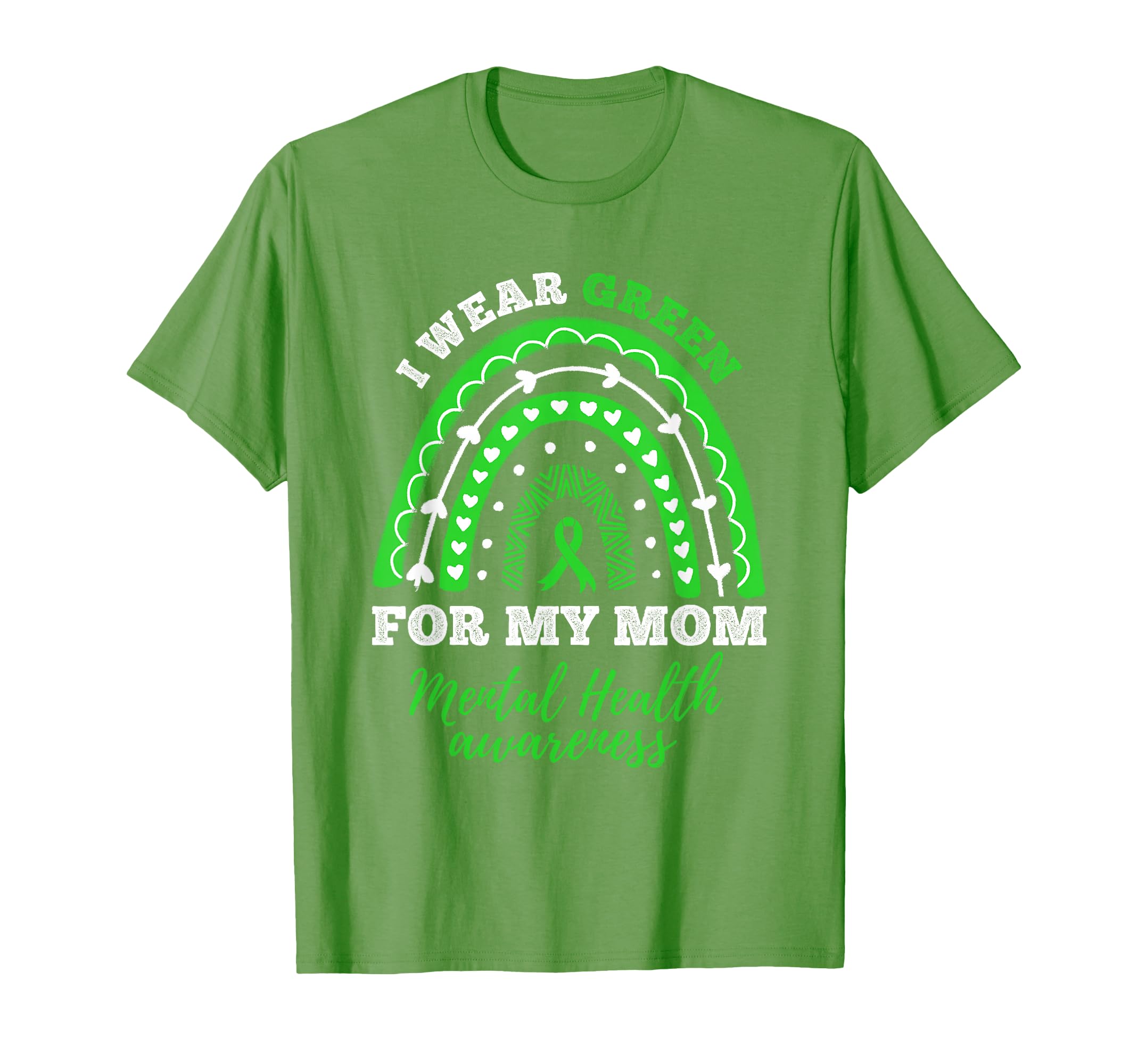 I Wear Green My Mom Rainbow Mental Health T-Shirt - Novelty Apparel Unisex - T-Shirt, Sweatshirt, Hoodie