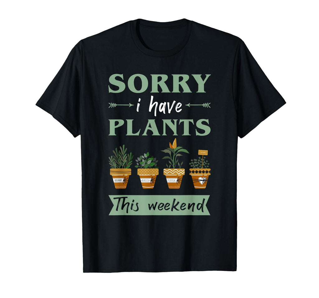 Sorry I Have Plants These Weekend T-Shirt - Aesthetic Graphic for Adults - T-Shirt, Sweatshirt, Hoodie
