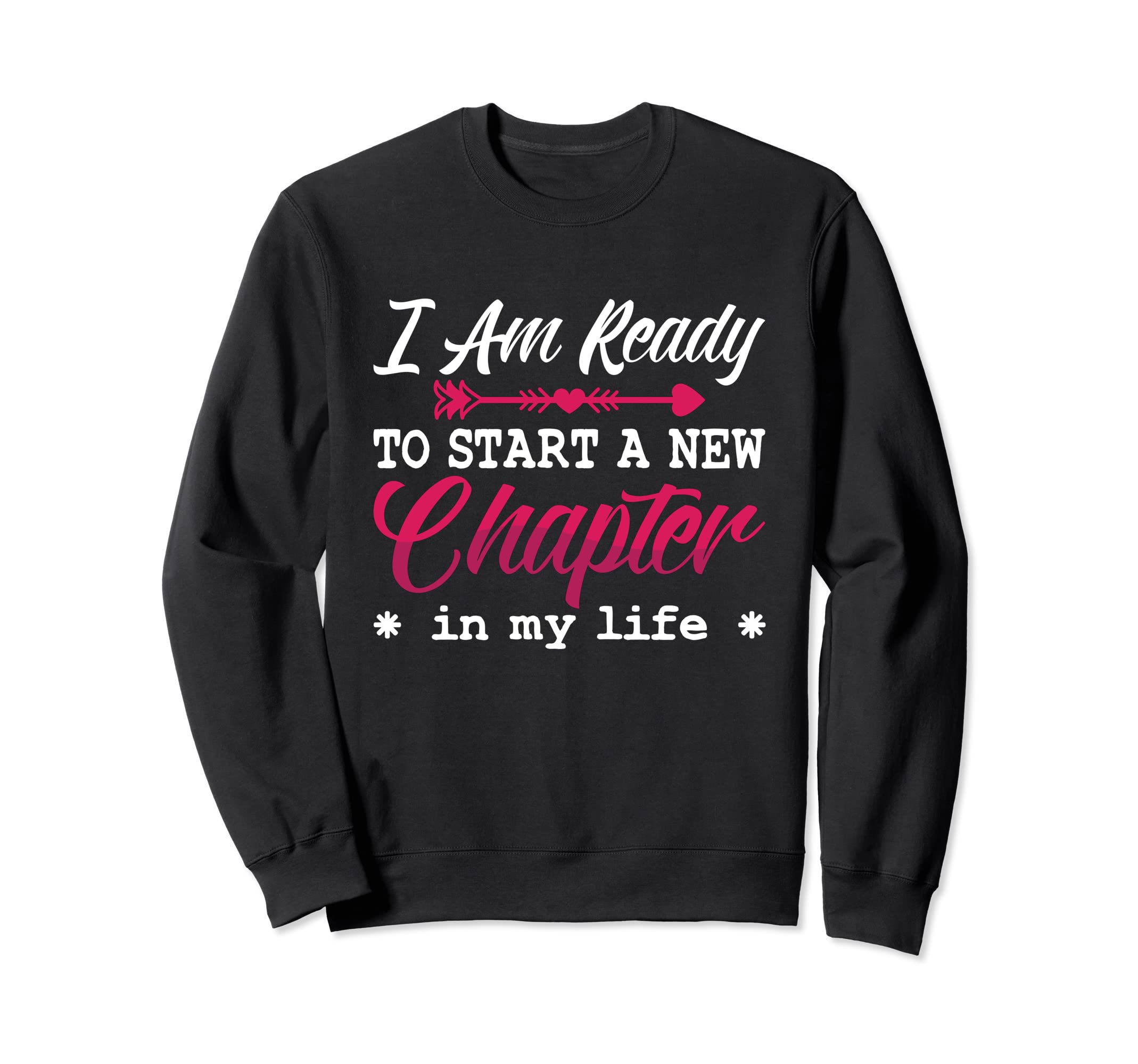 I Am Ready To Start New Chapter Sweatshirt - Casual Everyday Wear Unisex - T-Shirt, Sweatshirt, Hoodie