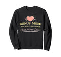 Bonus Mom Not Step Just More Love Sweatshirt - Graphic Print for Adults - T-Shirt, Sweatshirt, Hoodie