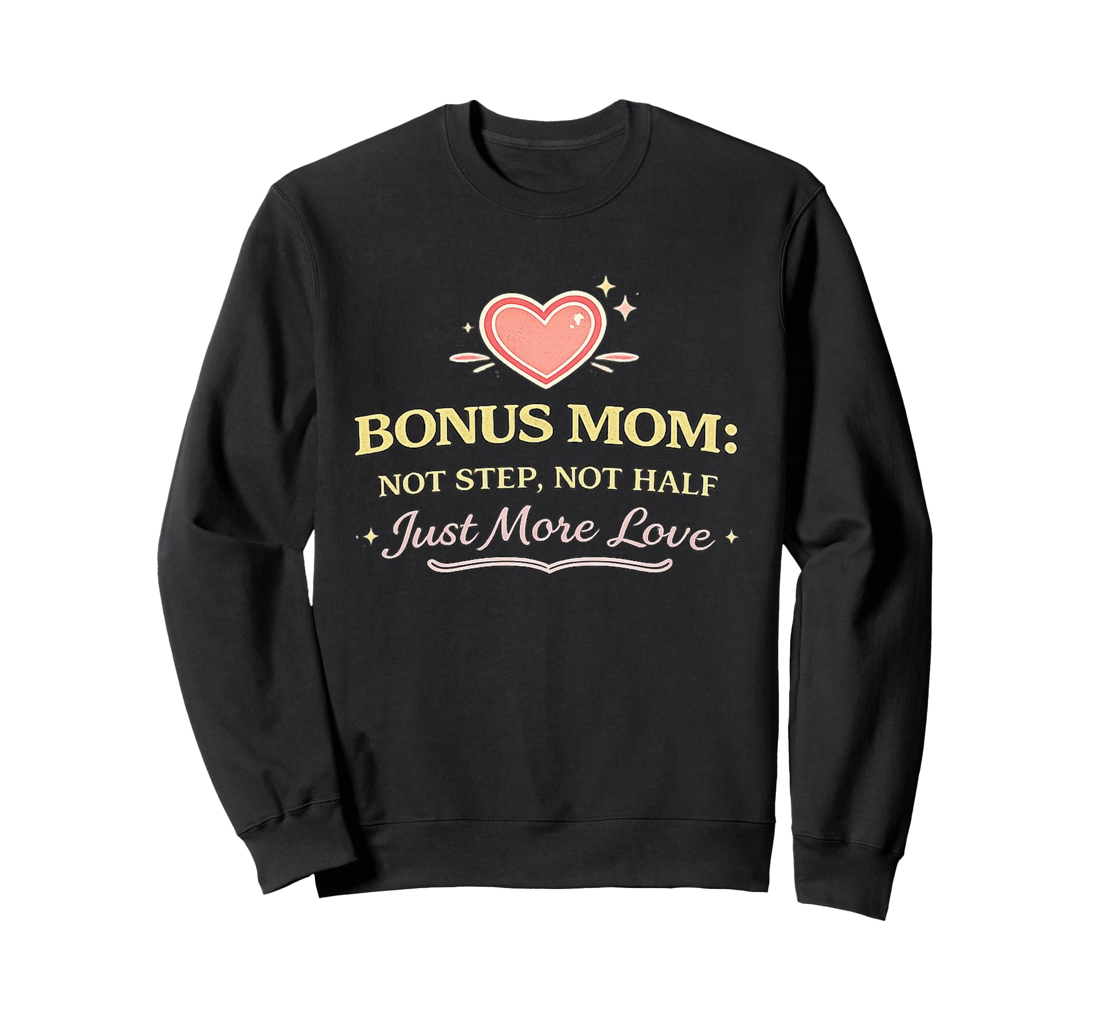 Bonus Mom Not Step Just More Love Sweatshirt - Graphic Print for Adults - T-Shirt, Sweatshirt, Hoodie