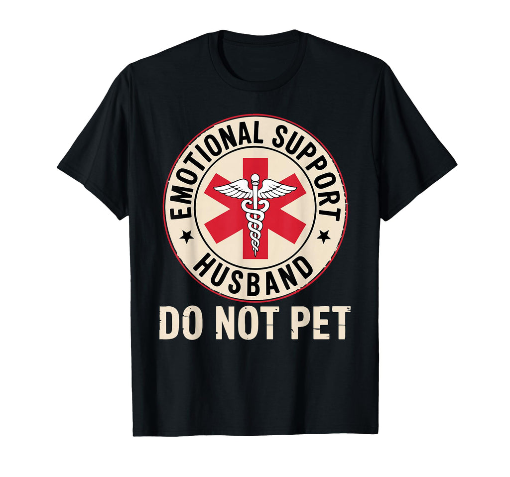 Emotional Support Husband Do Not T-Shirt - Fun Novelty Design Men Women - T-Shirt, Sweatshirt, Hoodie