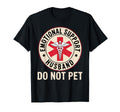 Emotional Support Husband Do Not T-Shirt - Fun Novelty Design Men Women - T-Shirt, Sweatshirt, Hoodie