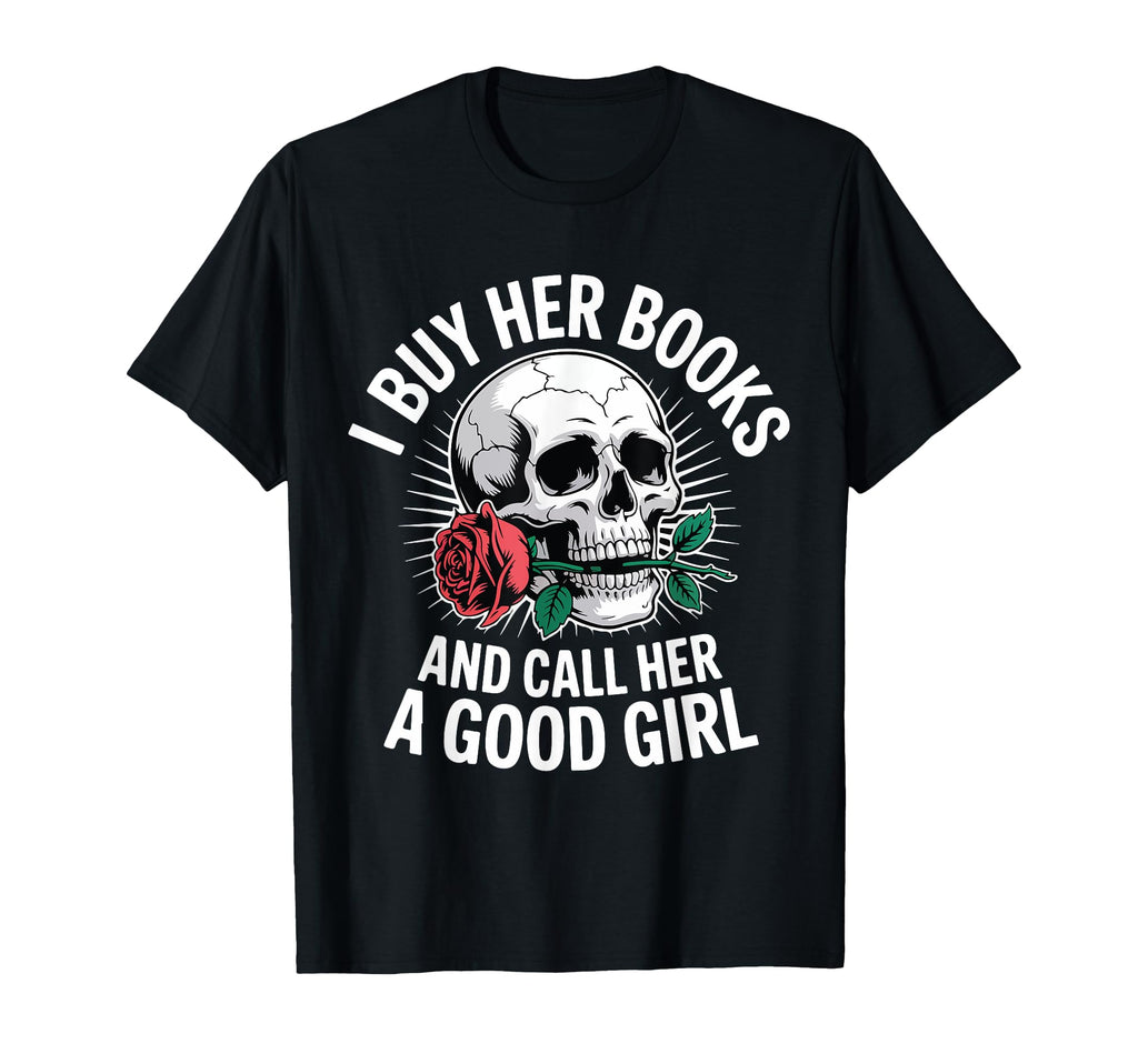 I Buy Her Books And Call Her Good T-Shirt - Minimalist Print for Adults - T-Shirt, Sweatshirt, Hoodie