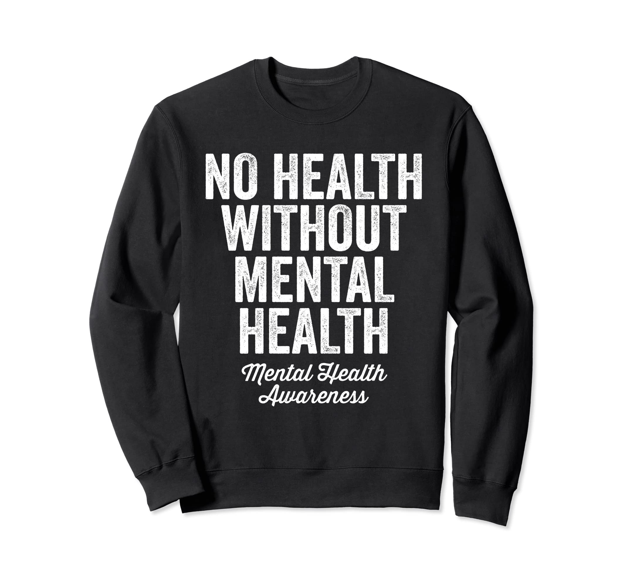 No Health Without Mental Health Sweatshirt - Novelty Apparel for Adults - T-Shirt, Sweatshirt, Hoodie