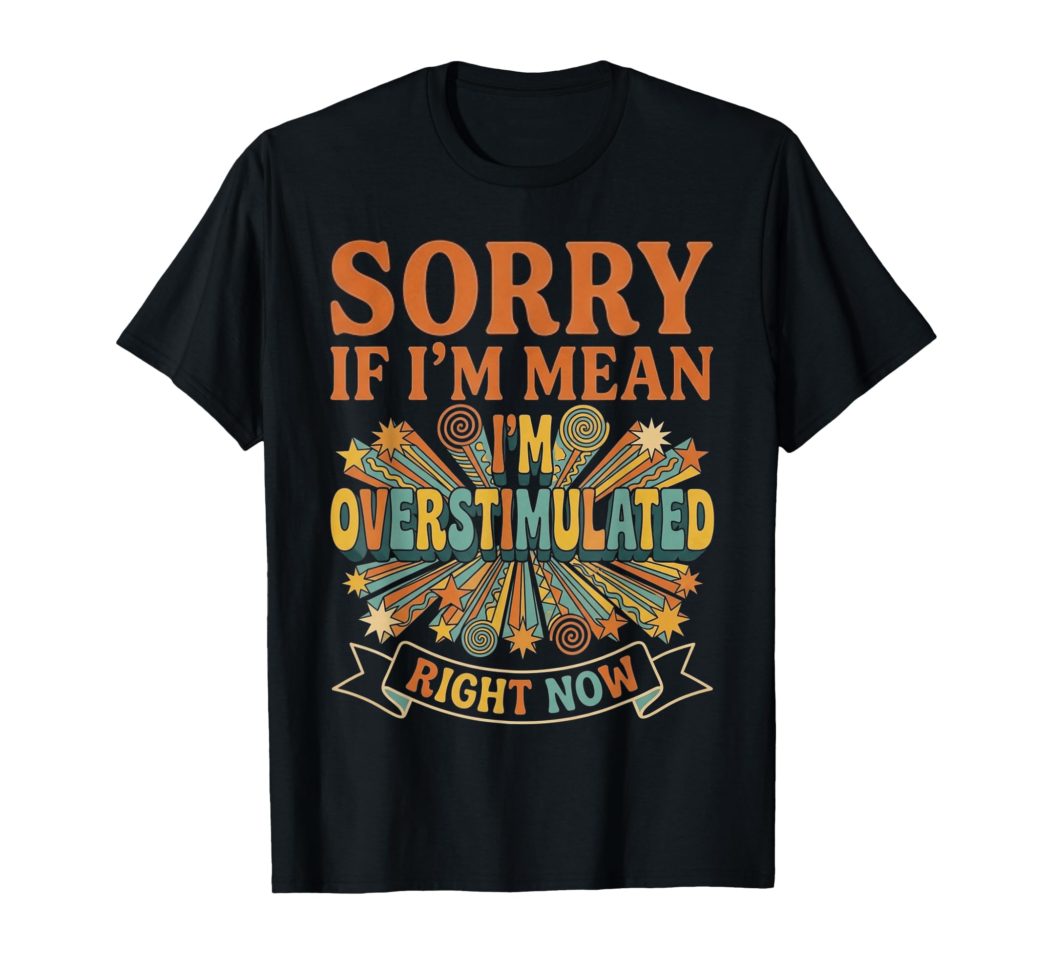Sorry If Im Mean Im Overstimulated T-Shirt - Trendy Graphic Men Women - T-Shirt, Sweatshirt, Hoodie