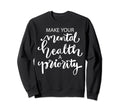 Make Your Mental Health Priority Sweatshirt - Graphic Print Men Women - T-Shirt, Sweatshirt, Hoodie