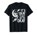 Mental Health Awareness Its Okay To T-Shirt - Fun Novelty Design Men Women - T-Shirt, Sweatshirt, Hoodie