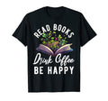 Read Books Drink Coffee Be Happy T-Shirt - Casual Everyday Wear for Adults - T-Shirt, Sweatshirt, Hoodie