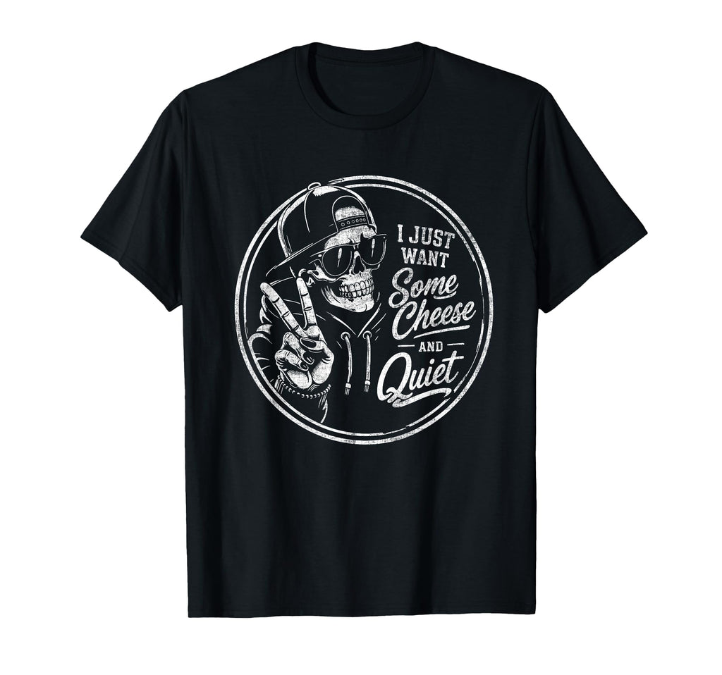 I Just Want Some Cheese And Quiet Funny T-Shirt - Aesthetic Graphic Unisex - T-Shirt, Sweatshirt, Hoodie