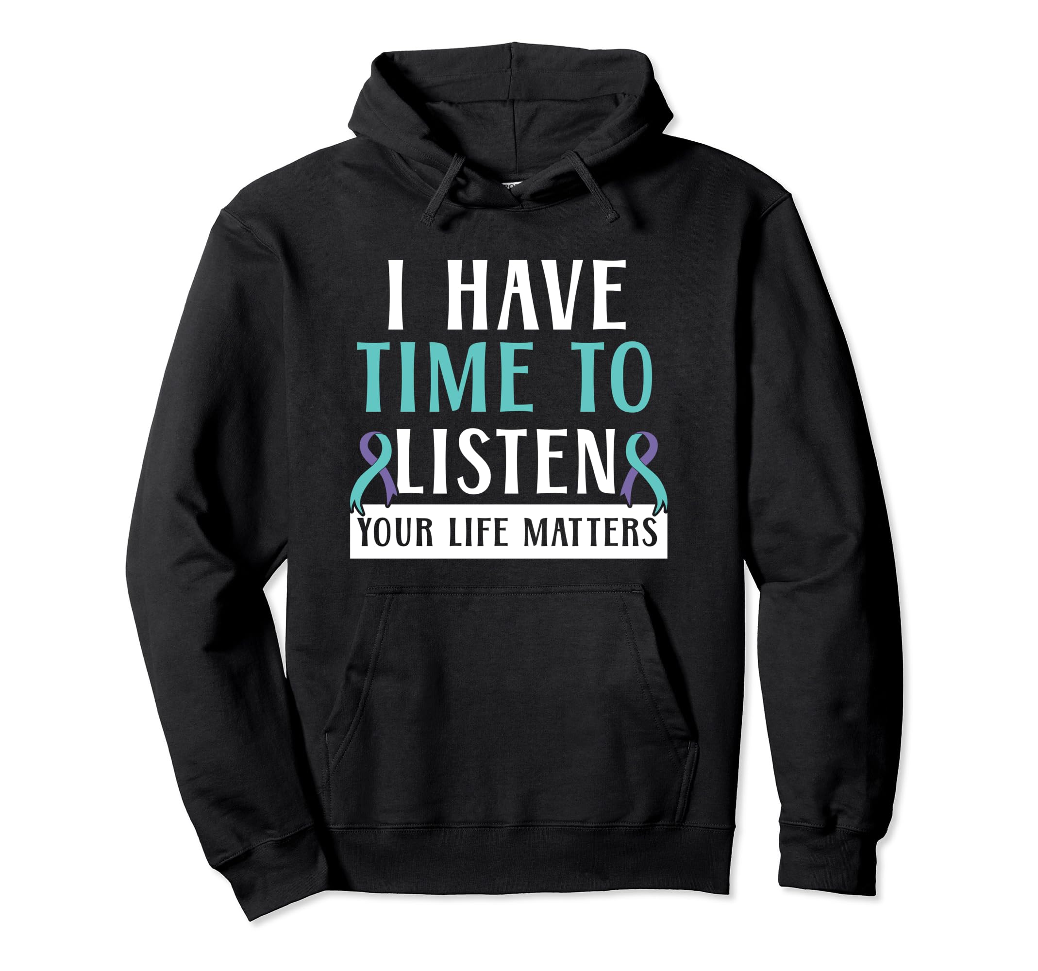 I Have Time To Listen Your Life Matters Hoodie - Unique Graphic Men Women - T-Shirt, Sweatshirt, Hoodie