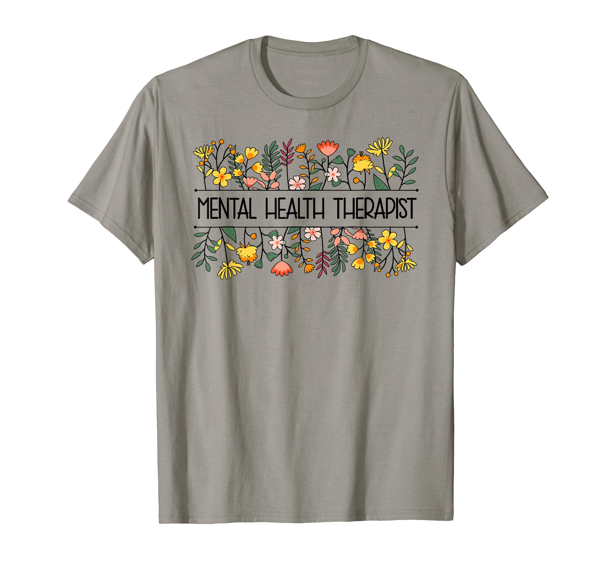 Mental Health Therapist Flowers Mental T-Shirt - Unique Graphic Men Women - T-Shirt, Sweatshirt, Hoodie