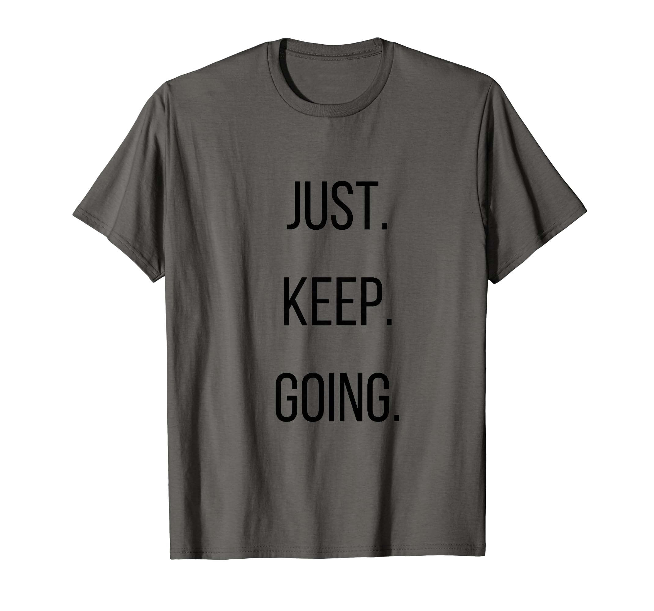 Just Keep Going Inspirational T-Shirt - Novelty Apparel Men Women - T-Shirt, Sweatshirt, Hoodie