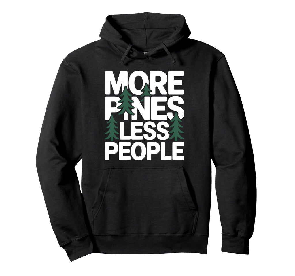 More Pines Less People Introvert Hoodie - Casual Everyday Wear for Adults - T-Shirt, Sweatshirt, Hoodie