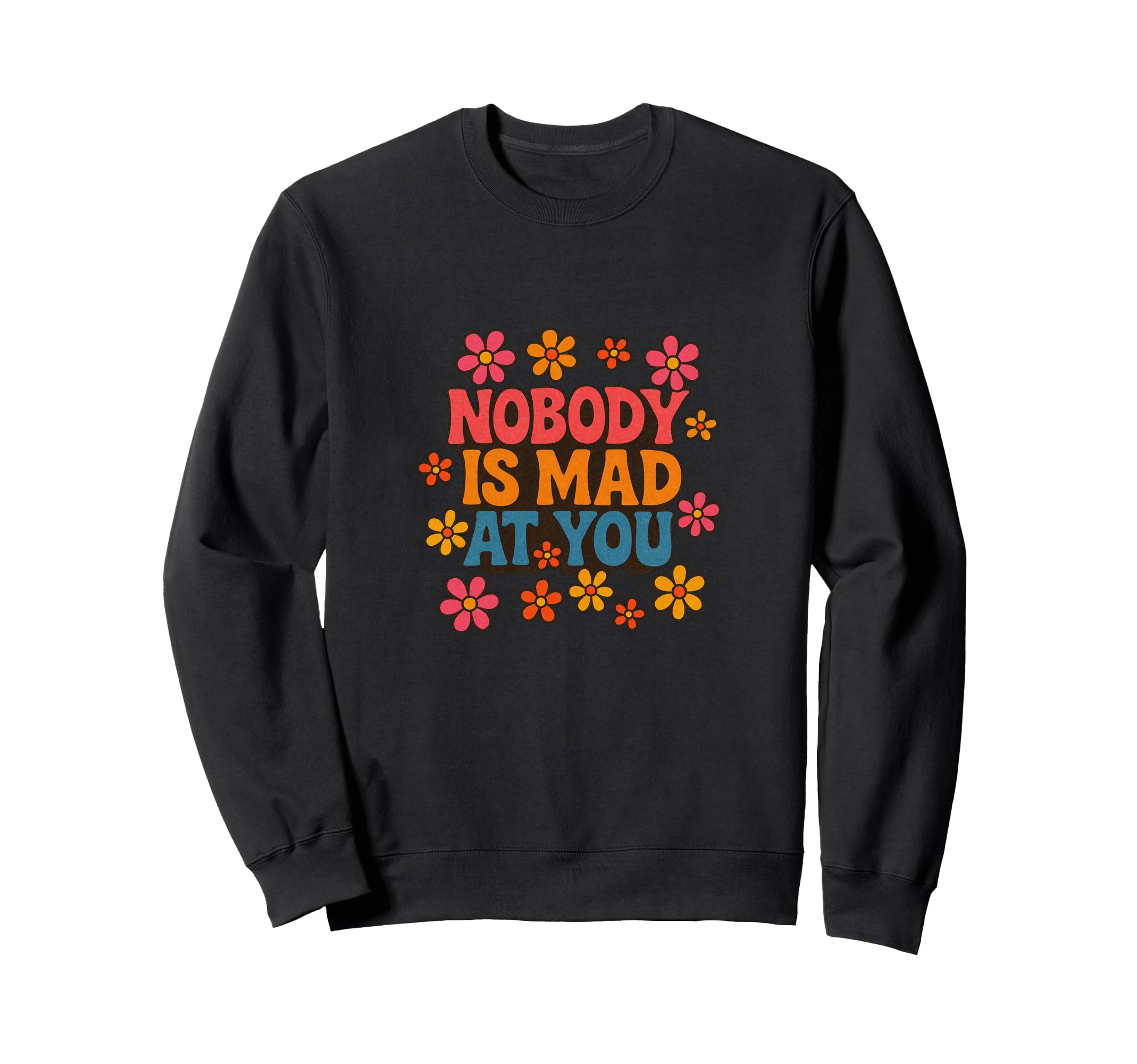 Nobody Is Mad You Soft Reassurance Sweatshirt - Unique Graphic for Adults - T-Shirt, Sweatshirt, Hoodie