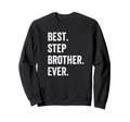 Best Step Brother Ever Sweatshirt - Fun Novelty Design Men Women - T-Shirt, Sweatshirt, Hoodie