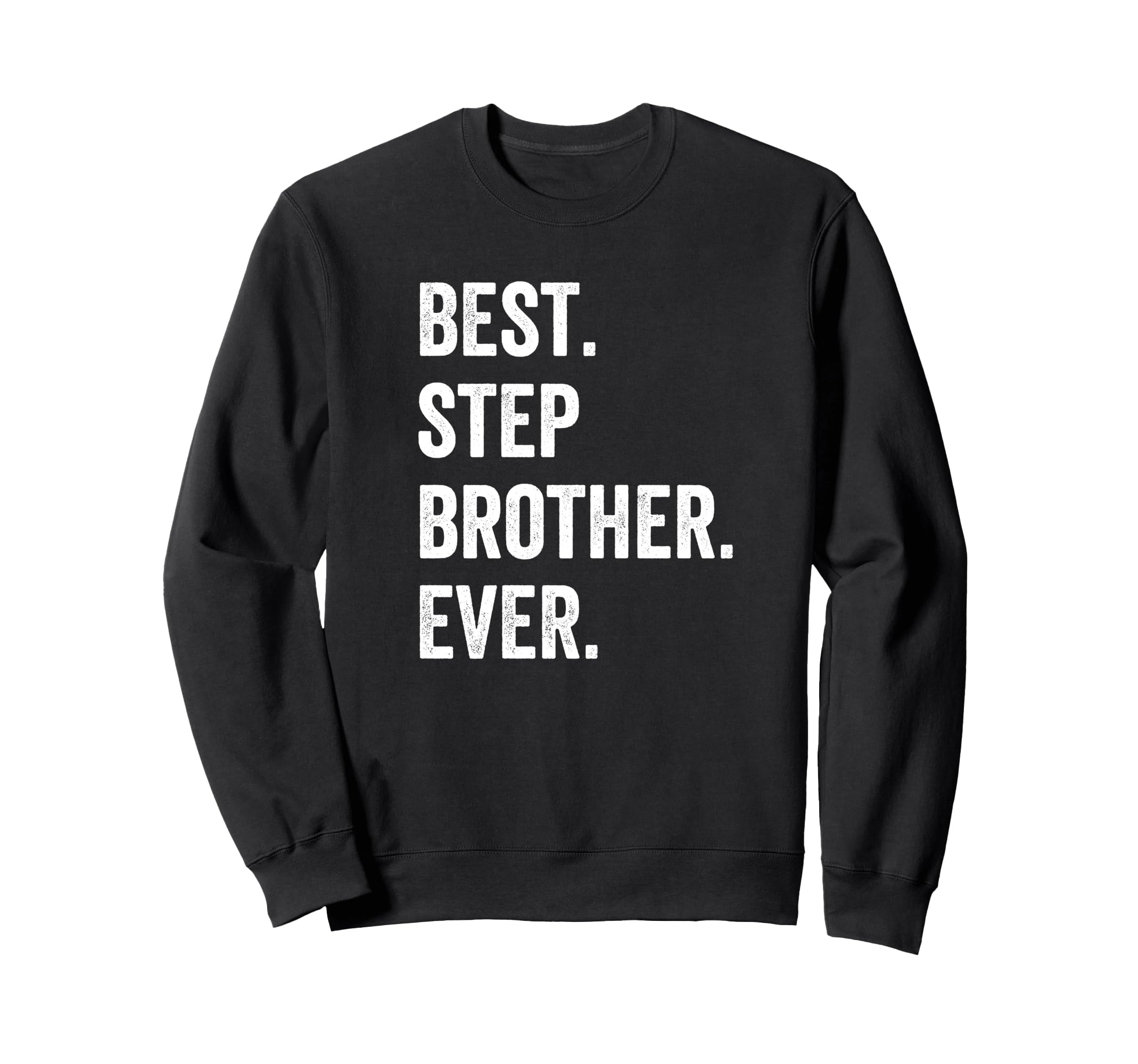Best Step Brother Ever Sweatshirt - Fun Novelty Design Men Women - T-Shirt, Sweatshirt, Hoodie