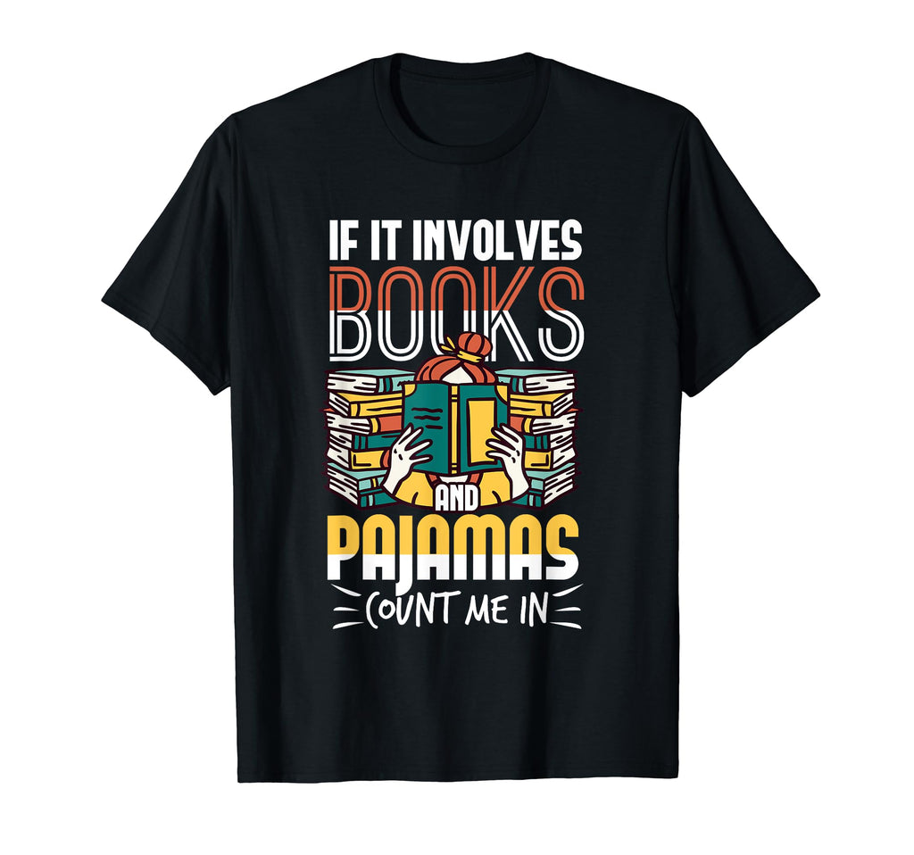 If It Involves Books And Pajamas T-Shirt - Streetwear Style Men Women - T-Shirt, Sweatshirt, Hoodie