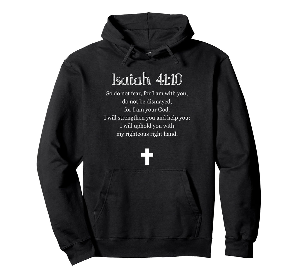 Isaiah 41 10 Bible Verse Scripture Hoodie - Casual Everyday Wear Men Women - T-Shirt, Sweatshirt, Hoodie