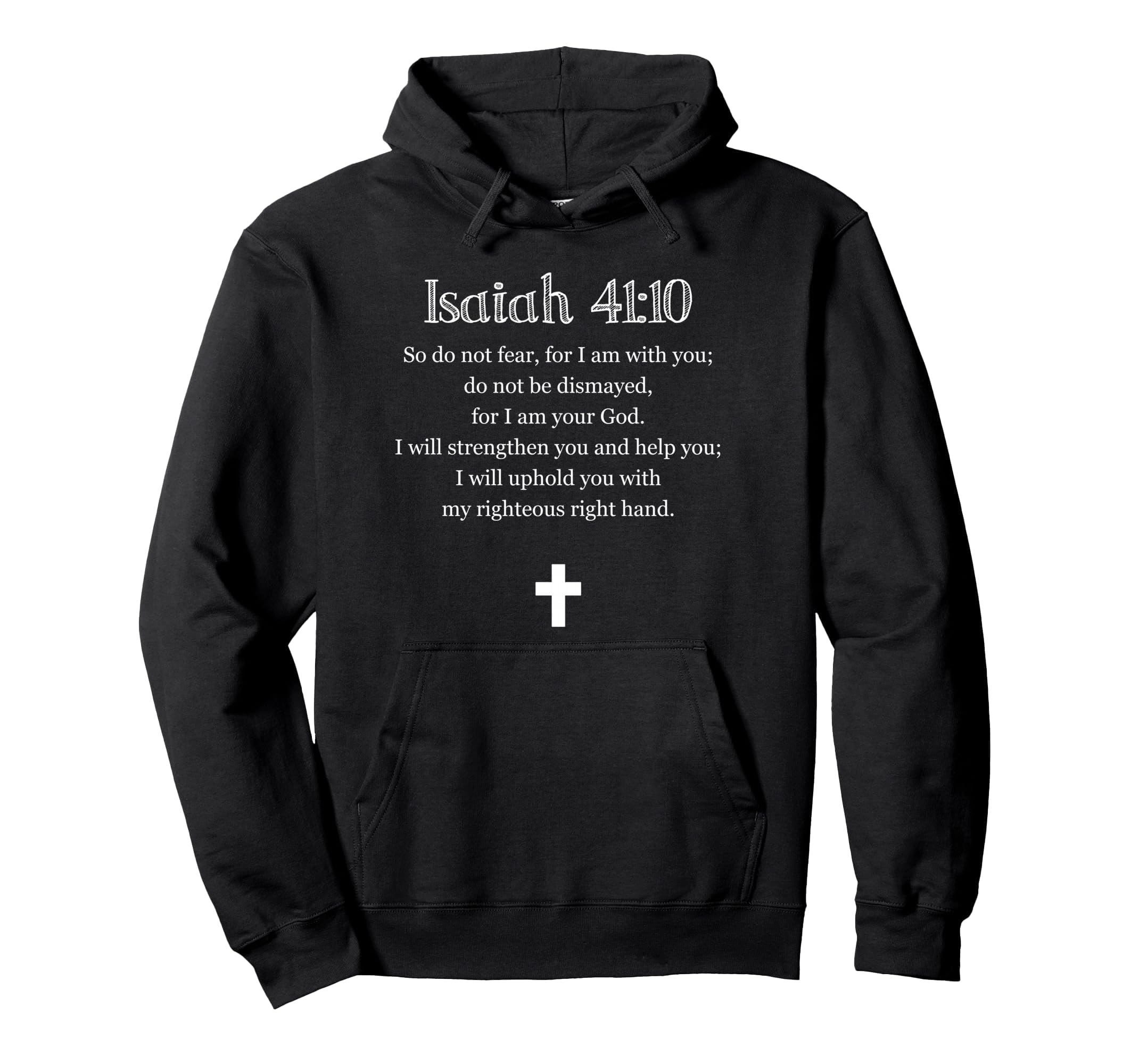Isaiah 41 10 Bible Verse Scripture Hoodie - Casual Everyday Wear Men Women - T-Shirt, Sweatshirt, Hoodie