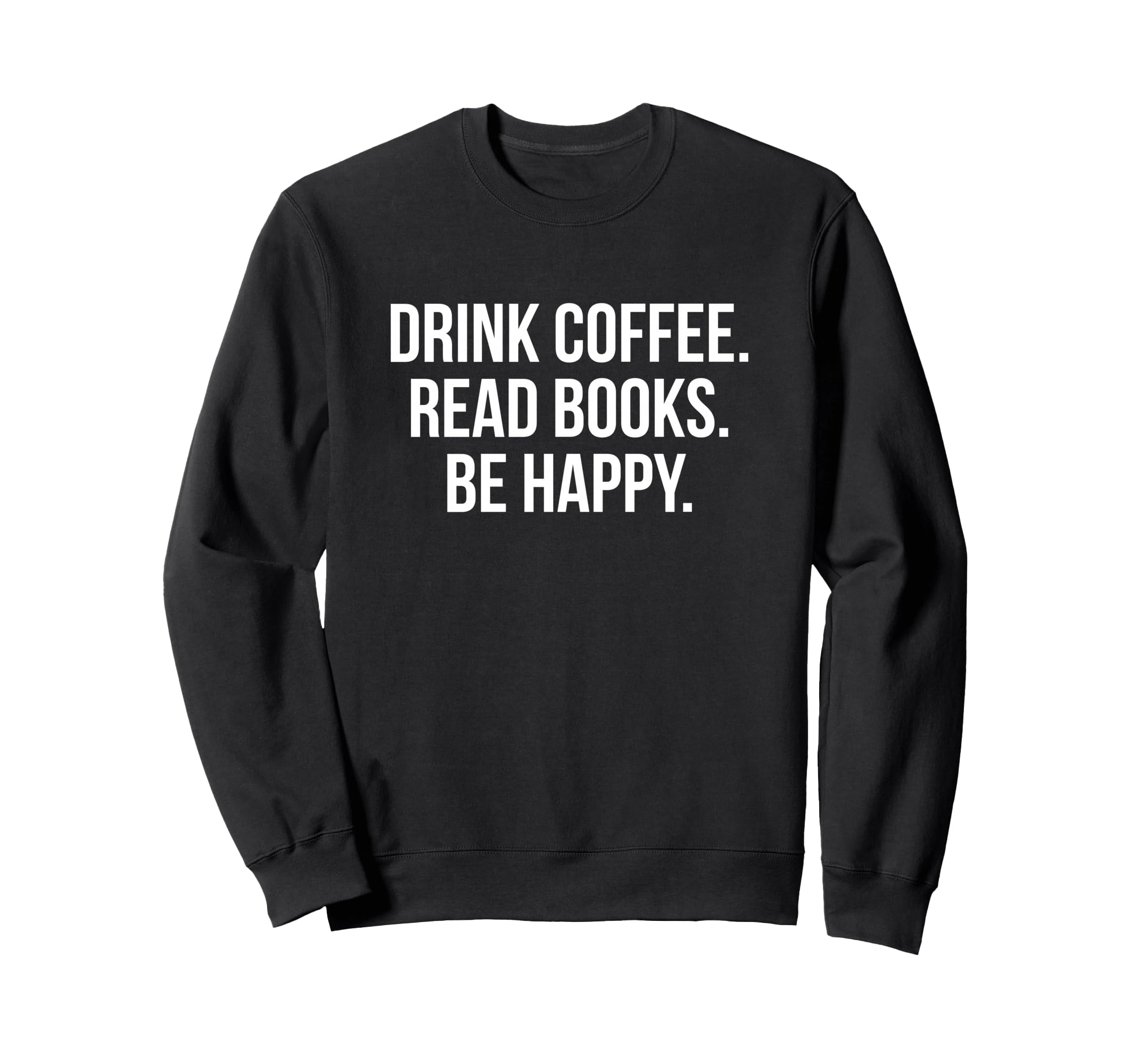 Drink Coffee Read Books Be Happy Sweatshirt - Aesthetic Graphic Men Women - T-Shirt, Sweatshirt, Hoodie