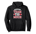 Proud Member Team Too Much Hoodie - Streetwear Style for Adults - T-Shirt, Sweatshirt, Hoodie