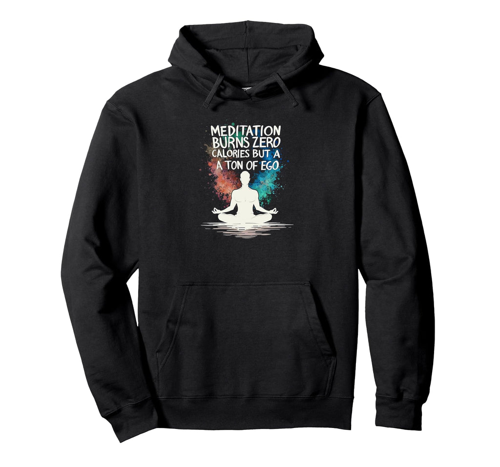 Meditation Burns Zero Calories Ton Ego Hoodie - Novelty Apparel for Adults - T-Shirt, Sweatshirt, Hoodie