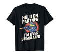Hold Partner Im Overstimulated Futuristic T-Shirt - Trendy Graphic Unisex - T-Shirt, Sweatshirt, Hoodie