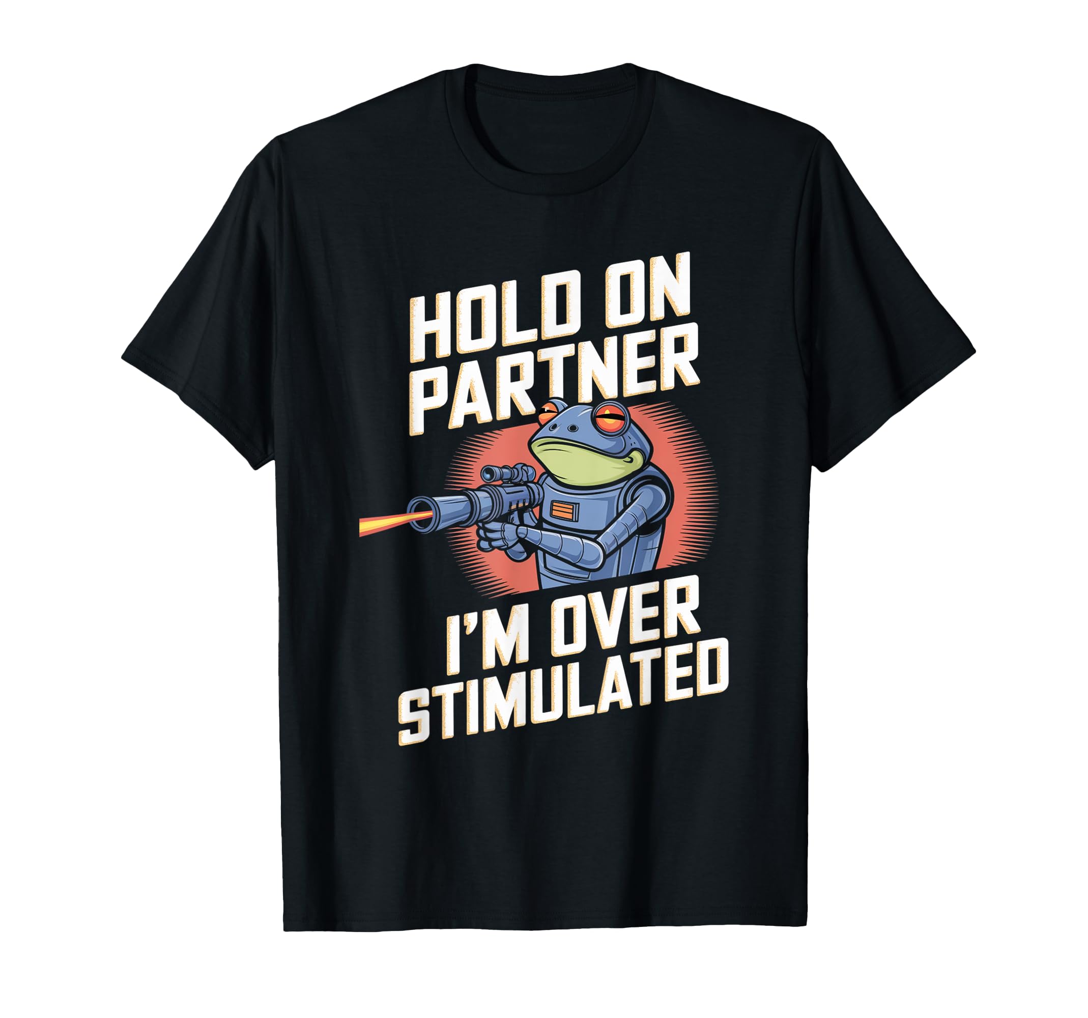 Hold Partner Im Overstimulated Futuristic T-Shirt - Trendy Graphic Unisex - T-Shirt, Sweatshirt, Hoodie