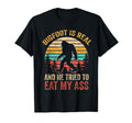 Bigfoot Is Real And He Tried To Eat My T-Shirt - Trendy Graphic Men Women - T-Shirt, Sweatshirt, Hoodie