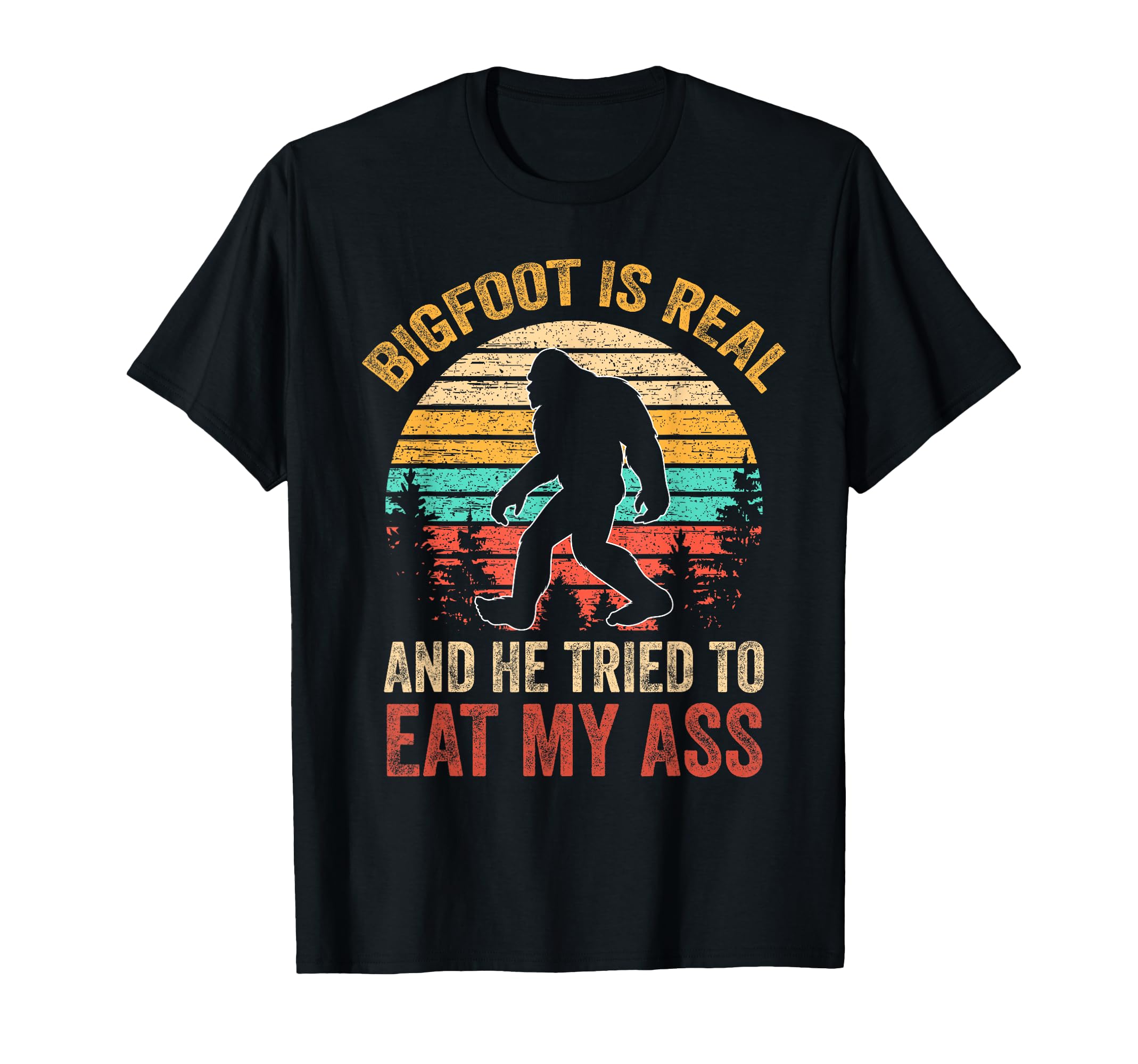 Bigfoot Is Real And He Tried To Eat My T-Shirt - Trendy Graphic Men Women - T-Shirt, Sweatshirt, Hoodie