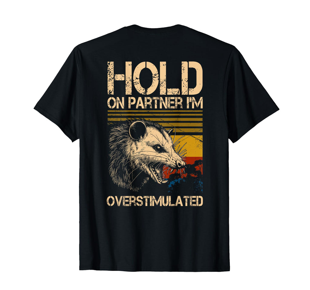 Hold Partner Im Overstimulated Angry T-Shirt - Streetwear Style for Adults - T-Shirt, Sweatshirt, Hoodie
