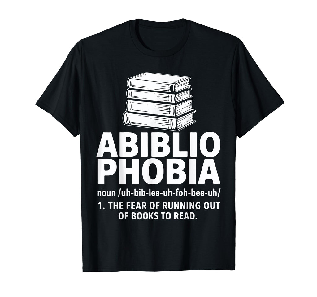 Abibliophobia Fear Running Out Books T-Shirt - Trendy Graphic for Adults - T-Shirt, Sweatshirt, Hoodie