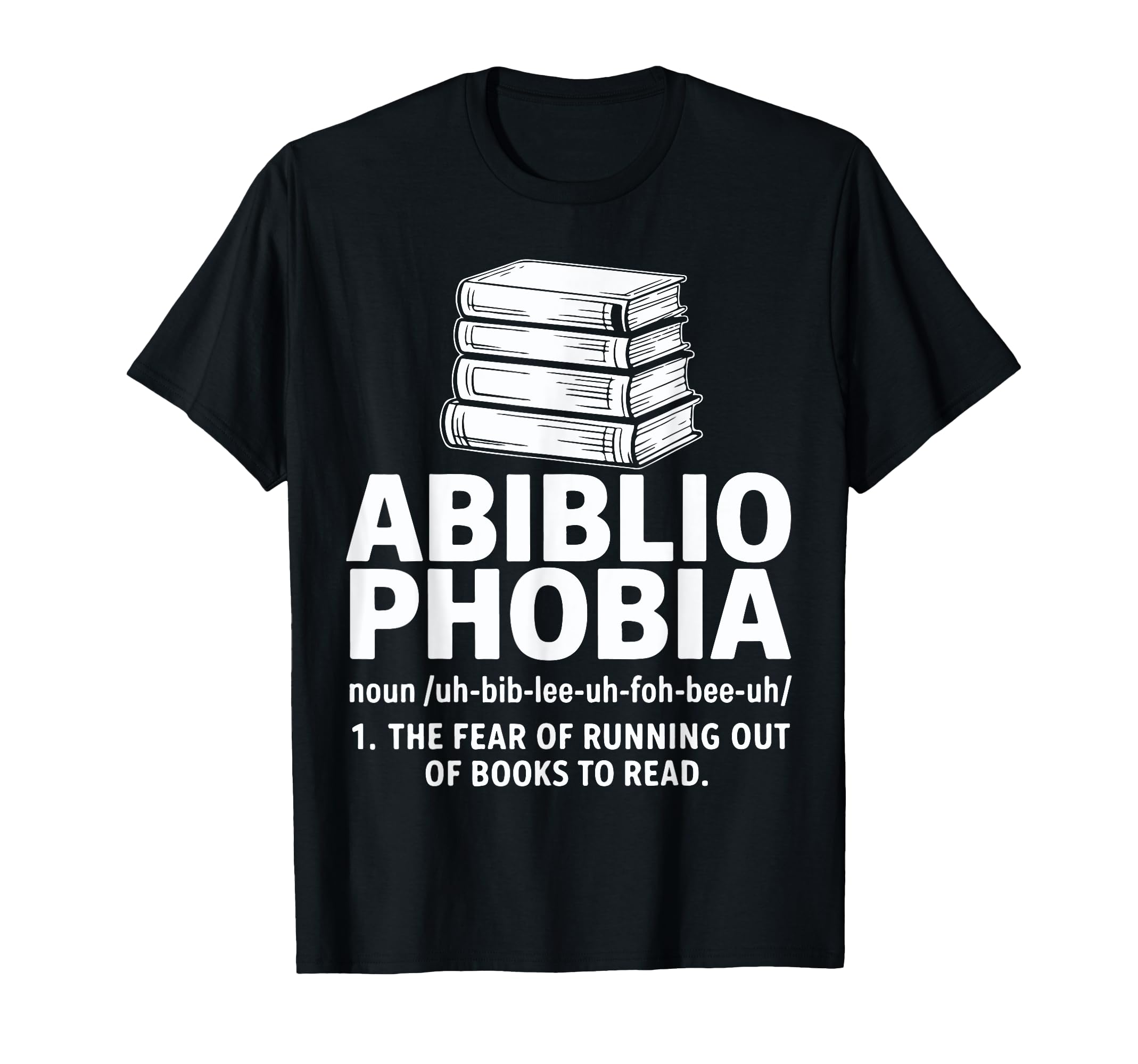 Abibliophobia Fear Running Out Books T-Shirt - Trendy Graphic for Adults - T-Shirt, Sweatshirt, Hoodie