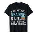 Funny Book Lover Day Without Reading T-Shirt - Minimalist Print Men Women - T-Shirt, Sweatshirt, Hoodie