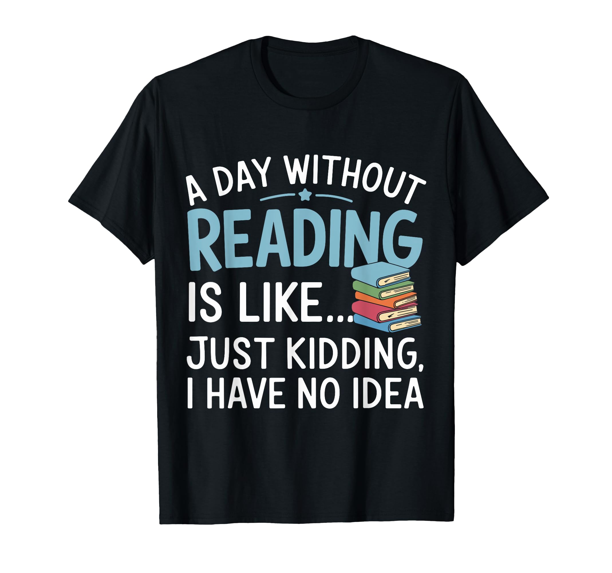 Funny Book Lover Day Without Reading T-Shirt - Minimalist Print Men Women - T-Shirt, Sweatshirt, Hoodie